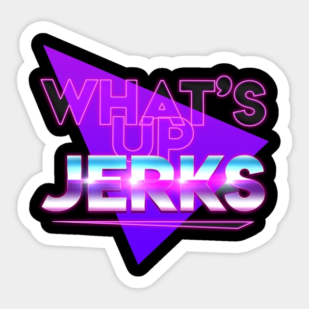 What's Up Jerks? Sticker by How Did This Get Made?